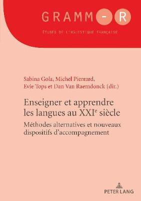 Enseigner et apprendre les langues au XXIe siècle: Méthodes alternatives et nouveaux dispositifs d'accompagnement