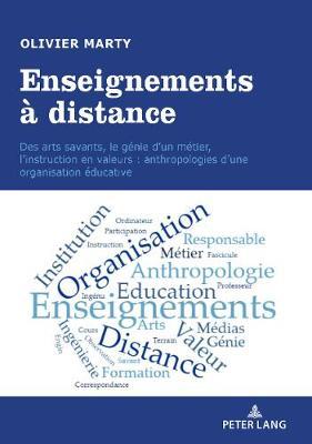 Enseignements À Distance: Des Arts Savants, Le Génie d'Un Métier, l'Instruction En Valeurs: Anthropologies d'Une Organisation Éducative