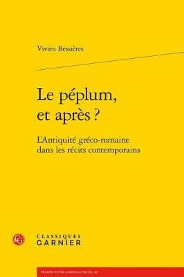 Le Peplum, Et Apres ?: L'Antiquite Greco-Romaine Dans Les Recits Contemporains