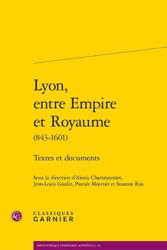 Lyon, Entre Empire Et Royaume: Textes Et Documents