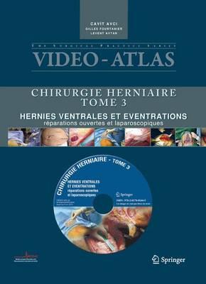 Video-Atlas Chirurgie Herniaire: III. Hernies Ventrales Et Eventrations, Reparations Ouvertes Et Laparoscopiques