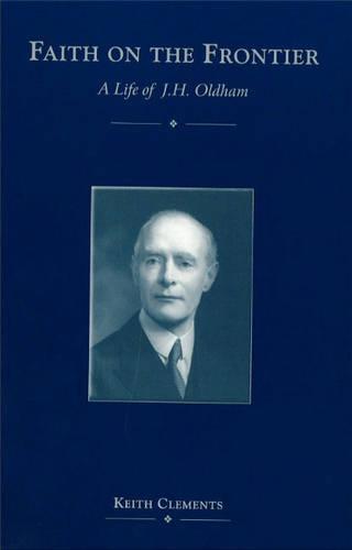 Faith on the Frontier: A Life of J. H. Oldham