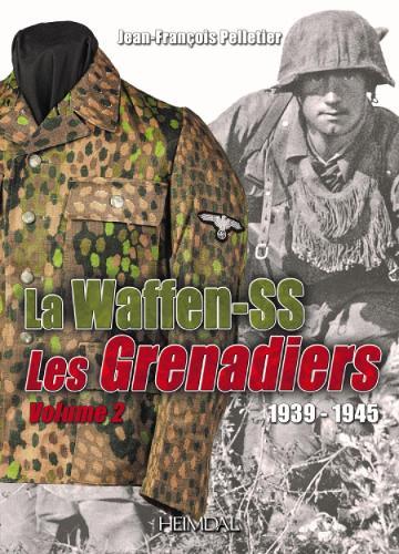 La Waffen-SS 1939-1945: Les Grenadiers Volume 1