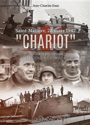Chariot: Le Plus Grand Raid Commando De La Seconde Guerre Mondiale