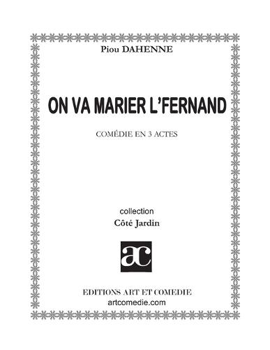 On va marier l'Fernand: Comédie en trois actes