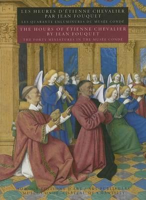 The Hours of Etienne Chevalier: The Forty Miniatures in the Musee Conde