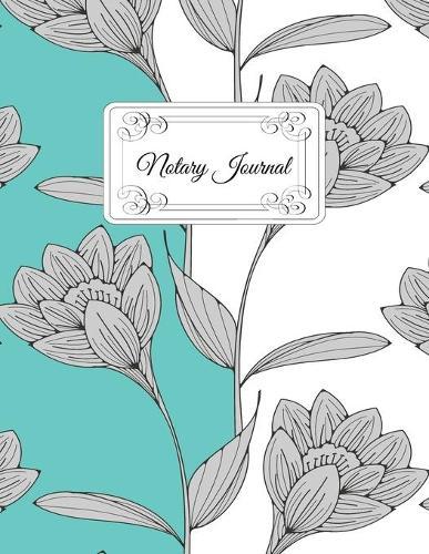 Notary Journal: A Notary Book To Log Notorial Record Acts By A Public Notary Large 8.5 x 11 Inches Notary Public Log Book Floral Cover Design