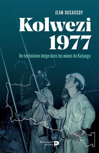 Kolwezi 1977: Un technicien belge dans les mines du Katanga