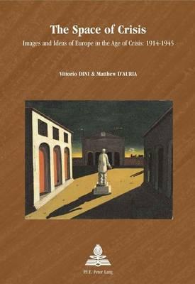 The Space of Crisis: Images and Ideas of Europe in the Age of Crisis: 1914–1945