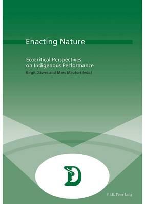 Enacting Nature: Ecocritical Perspectives on Indigenous Performance