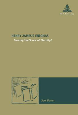 Henry James’s Enigmas: Turning the Screw of Eternity?