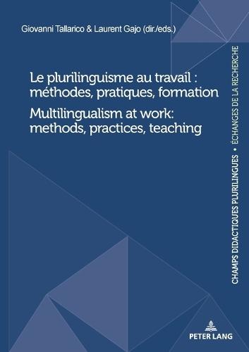 Le plurilinguisme au travail : méthodes, pratiques, formation / Multilingualism at work: methods, practices, teaching