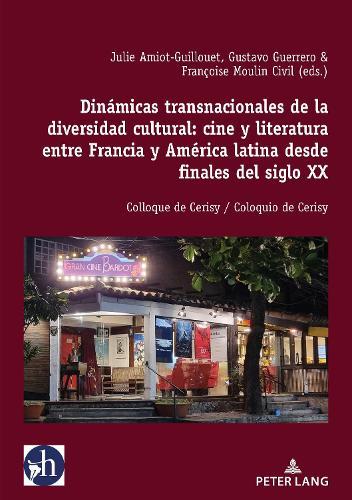 Dinámicas transnacionales de la diversidad cultural: cine y literatura entre Francia y América latina desde finales del siglo XX: Colloque de Cerisy / Coloquio de Cerisy