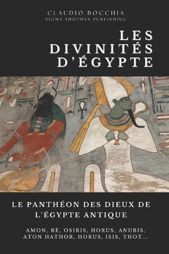 Le Panthéon des Dieux de l'Égypte Antique: Des créateurs cosmiques aux génies protecteurs: Découvrez le Panthéon Égyptien Collection des Personnages Mythologiques de l'Ancienne Égypte