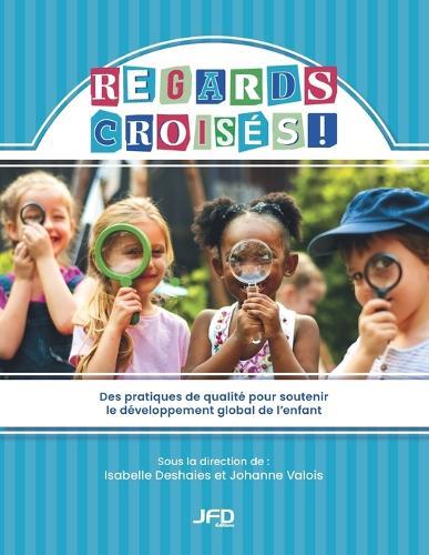 Regards croisés - Des pratiques de qualité pour soutenir le développement global de l'enfant