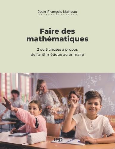 Faire des mathématiques: 2 ou 3 choses à propos de l'arithmétique au primaire