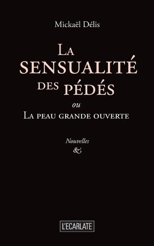 La sensualité des pédés: ou La peau grande ouverte