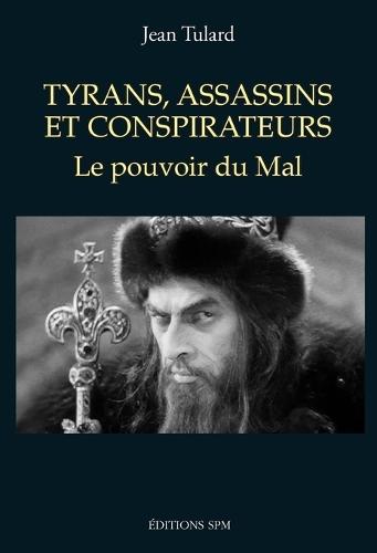 Tyrans, assassins et conspirateurs: Le pouvoir du Mal