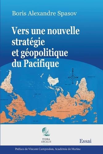 Vers une nouvelle stratégie et géopolitique du Pacifique: Un ouvrage clé pour comprendre la géopolitique de ce territoire