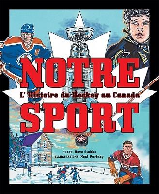 Notre Sport: L'Histoire Du Hockey Au Canada
