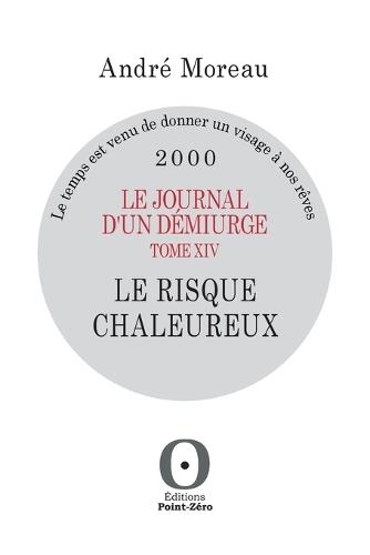 Le journal d'un démiurge, tome XIV - Le risque chaleureux - 2000