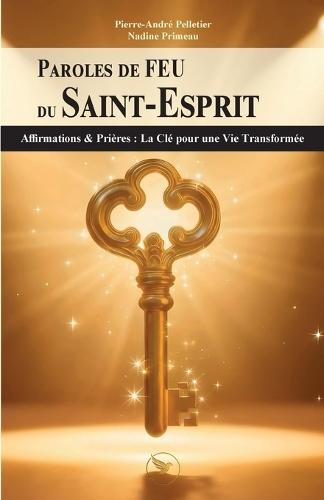 Paroles de FEU du Saint-Esprit: Affirmations & Prières: La Clé pour une Vie Transformée