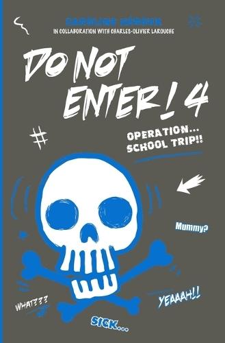 Do Not Enter! 4: Operation...School Trip