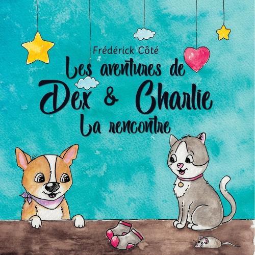 Les aventures de Dex et Charlie - La Rencontre: La Rencontre