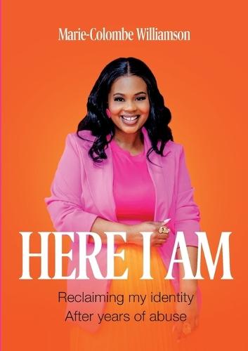 Here I Am: Reclaiming My Identity After Years of Abuse