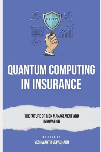 Quantum Computing in Insurance: The Future of Risk Management and Innovation