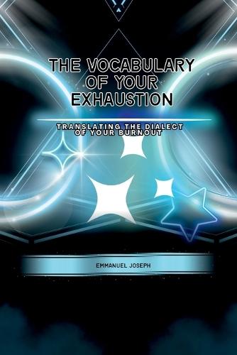 The Vocabulary of Your Exhaustion, Translating the Dialect of Your Burnout