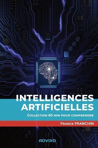 Intelligences artificielles: Collection 60 min pour comprendre