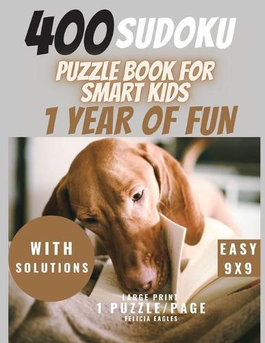400 Sudoku Puzzle Book for Smart Kids - 1 Year of Fun: Large Print Sudoku Puzzle Book for Beginners (children) with Solutions, Easy 9x9, 1 Print/page