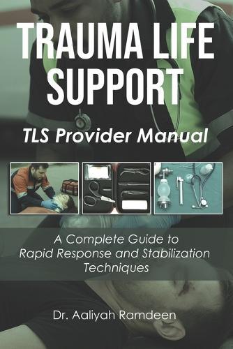 Trauma Life Support: A Complete Guide to Rapid Response and Stabilization Techniques