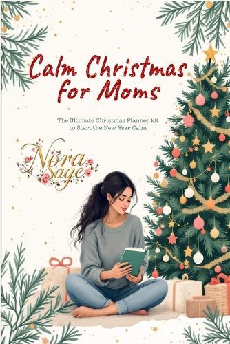 Calm Christmas for Moms: The Ultimate Christmas Planner Kit to Start the New Year Calm: A Simple Christmas Organizer & Mindful Christmas Guide for Stress-Free Holidays and a Peaceful, Joy-Filled Holiday Season