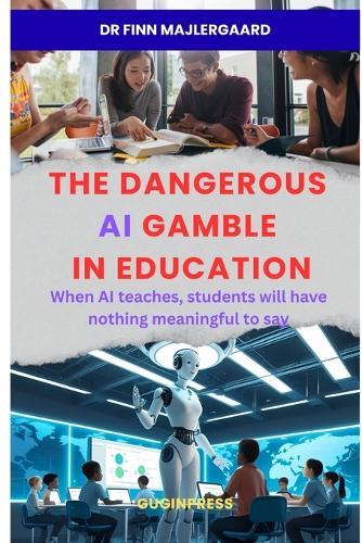 The Dangerous AI Gamble in Education