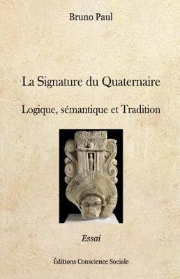La Signature Du Quaternaire: Logique, S mantique Et Tradition