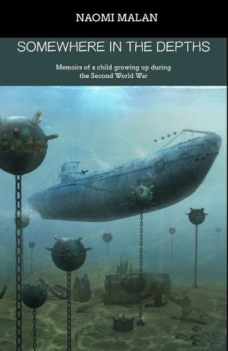 Somewhere in the depths: Memoirs of a child growing up during the Second World War