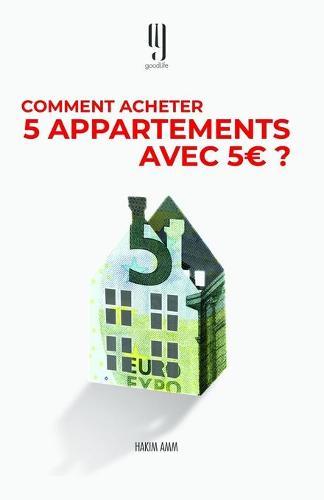 Comment acheter 5 appartements avec 5 ?: Le livre evenement des investisseurs immobiliers qui reussissent.