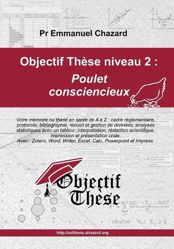 Objectif Thèse niveau 2: Poulet consciencieux: Votre mémoire académique quantitatif en Santé, de A à Z: mémoire de fin d'études, M1, M2, thèse d'exercice, thèse d'université