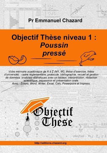 Objectif thèse niveau 1: Poussin pressé Un guide complet mais simple et percutant pour mener votre mémoire académique de A à Z (M1, M2, thèse d'exercice, thèse d'université).