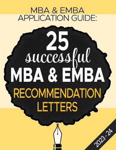 MBA & Emba Application Guide: 25 Successful MBA & EMBA Recommendation Letters