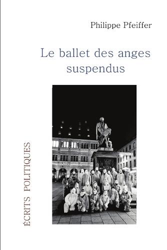 Le ballet des anges suspendus: Écrits politiques