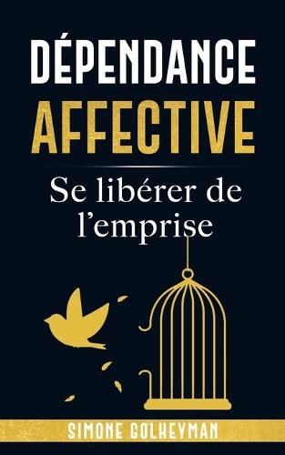 Dépendance affective: Se libérer de l'emprise