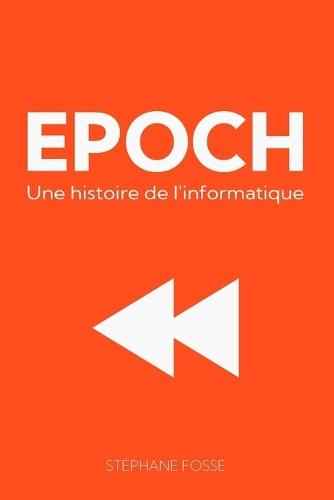 Epoch: Une histoire de l'informatique, 2e édition