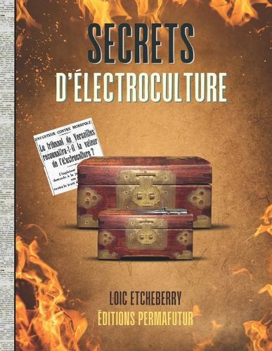Secrets d'ÉLECTROCULTURE: Hier & Aujourd'hui - Format BROCHÉ