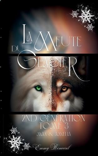 La meute du glacier - Seconde génération: Max & Amélia - Tome 3