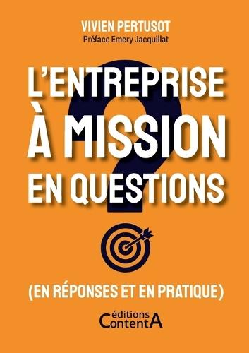 L'entreprise à mission en questions: (en réponses et en pratique)