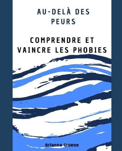 Au-Del� des peurs: Comprendre et vaincre les Phobies