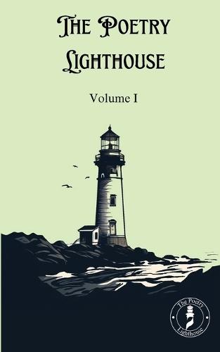 The Poetry Lighthouse Anthology: Volume I